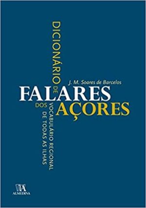 Dicionário de falares dos Açores. Vocabulário regional de todas as ilhas