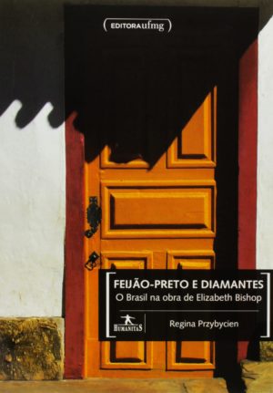 Feijão-preto e diamantes - O Brasil na obra de Elizabeth Bishop