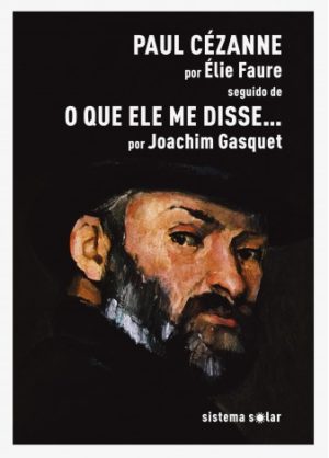 Paul Cézanne por Élie Faure seguido de O que ele me disse por Joachim Gasquet