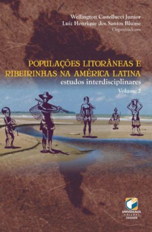 POPULAÇÕES LITORÂNEAS E RIBEIRINHAS NA AMÉRICA LATINA: estudos interdisciplinares v.2