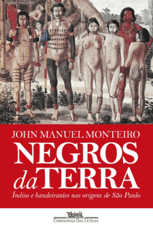 Negros da terra : Índios e bandeirantes nas origens de São Paulo