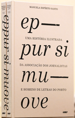Eppur Si Muove – a longa história da Associação dos Jornalistas e Homens de Letras do Porto 2 vol.