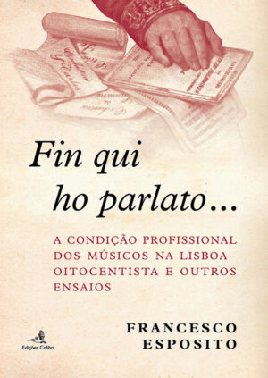 «Fin qui ho parlato…» A condição profissional dos músicos na Lisboa oitocentista e outros ensaios