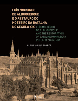 Luís Mousinho de Albuquerque e o Restauro do Mosteiro da Batalha no Séc. XIX