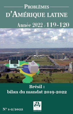 Problèmes d'Amérique latine N° 119-120, 2023 Brésil : bilan 201-2019 du mandat de Jair Bolsonaro